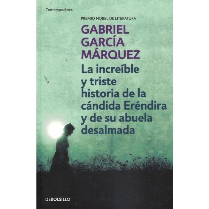 La increíble y triste historia de la cándida Eréndira y de su abuela desalmada - Gabriel García Márquez